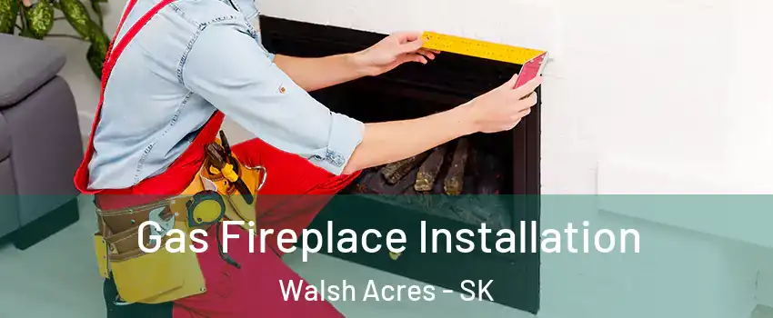  Gas Fireplace Installation Walsh Acres - SK