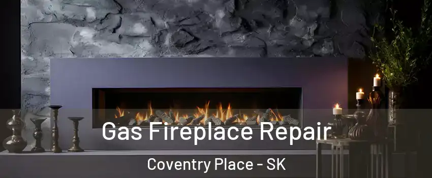  Gas Fireplace Repair Coventry Place - SK