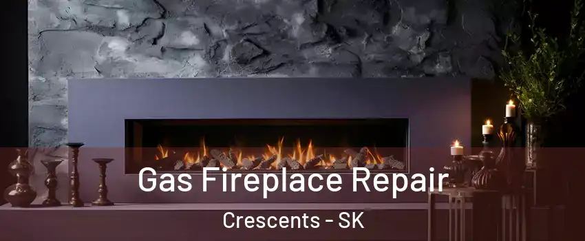  Gas Fireplace Repair Crescents - SK