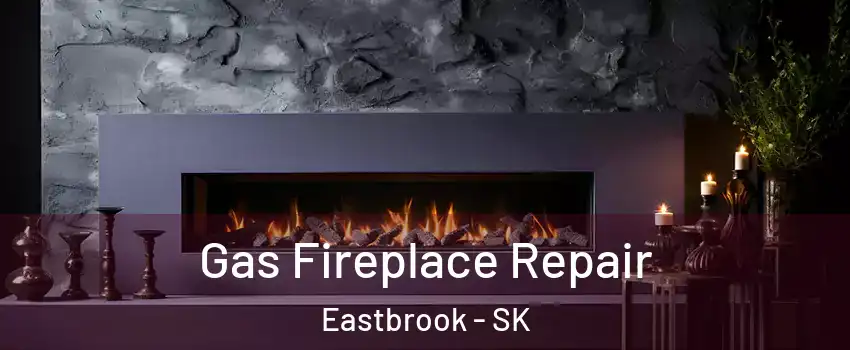  Gas Fireplace Repair Eastbrook - SK