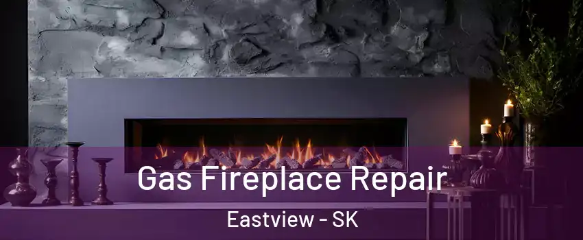  Gas Fireplace Repair Eastview - SK