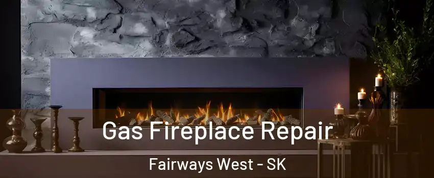 Gas Fireplace Repair Fairways West - SK