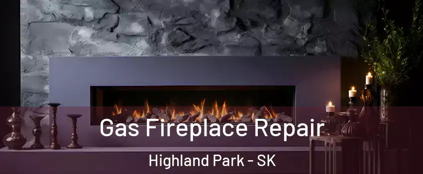  Gas Fireplace Repair Highland Park - SK