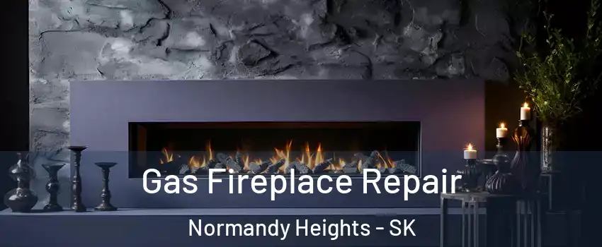  Gas Fireplace Repair Normandy Heights - SK