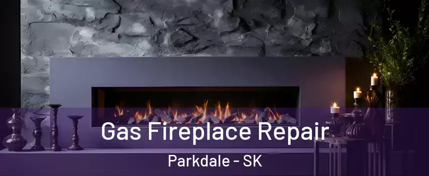 Gas Fireplace Repair Parkdale - SK