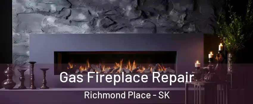  Gas Fireplace Repair Richmond Place - SK