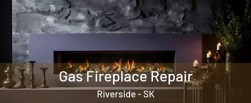  Gas Fireplace Repair Riverside - SK