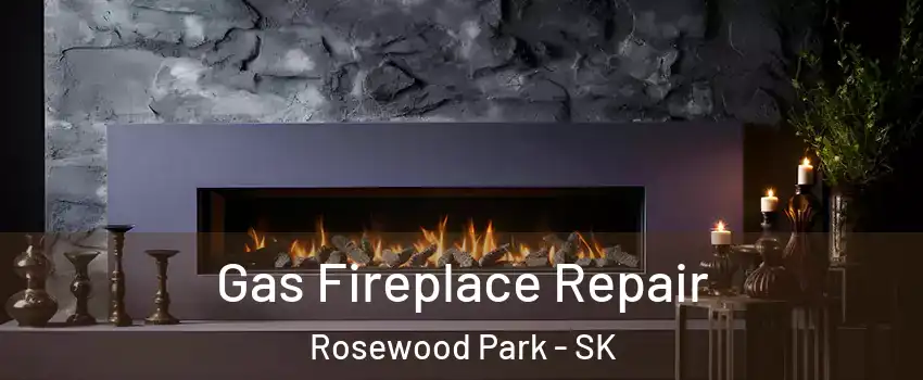  Gas Fireplace Repair Rosewood Park - SK