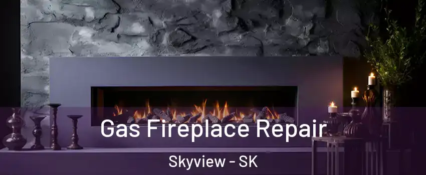  Gas Fireplace Repair Skyview - SK