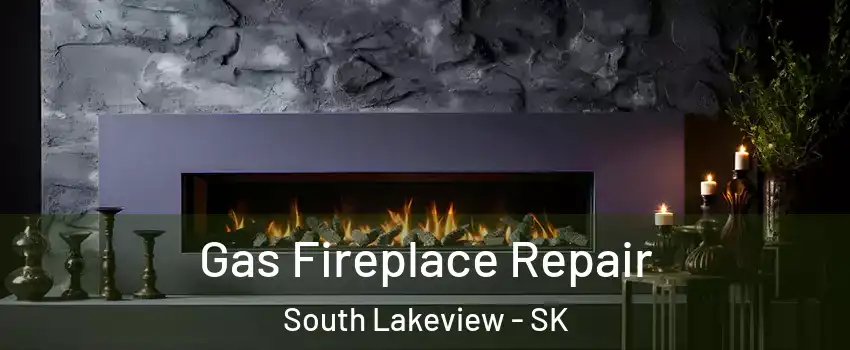 Gas Fireplace Repair South Lakeview - SK