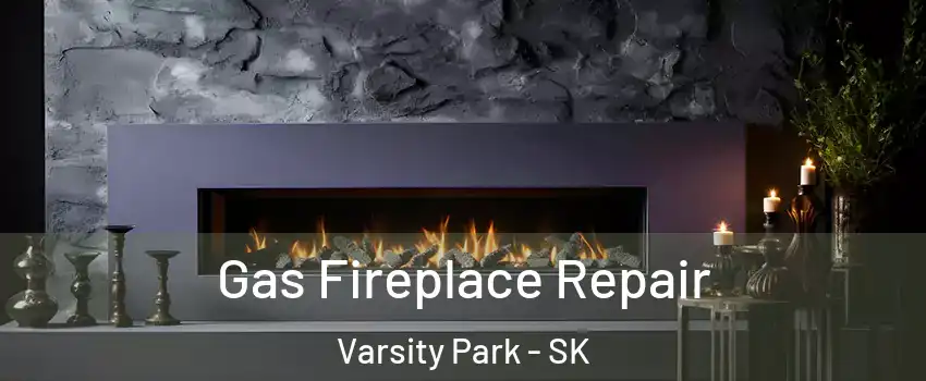 Gas Fireplace Repair Varsity Park - SK