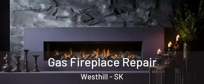  Gas Fireplace Repair Westhill - SK