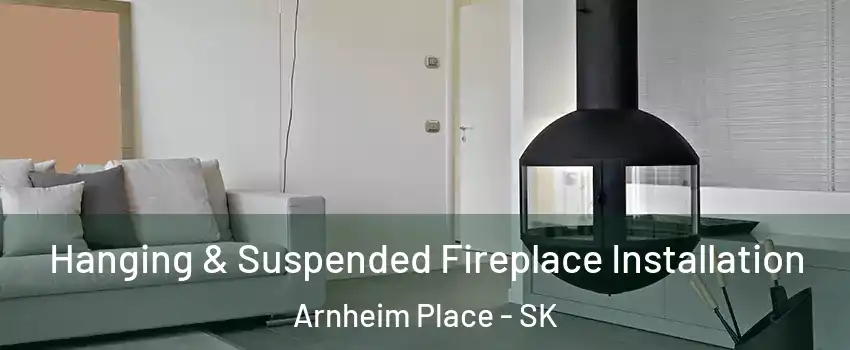  Hanging & Suspended Fireplace Installation Arnheim Place - SK