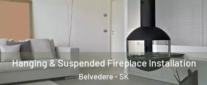 Hanging & Suspended Fireplace Installation Belvedere - SK