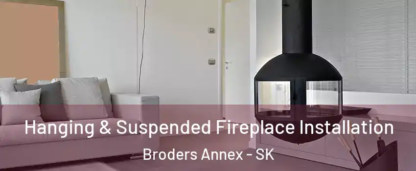 Hanging & Suspended Fireplace Installation Broders Annex - SK