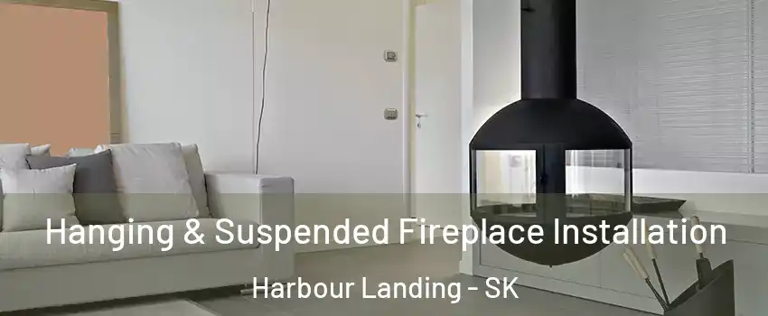 Hanging & Suspended Fireplace Installation Harbour Landing - SK