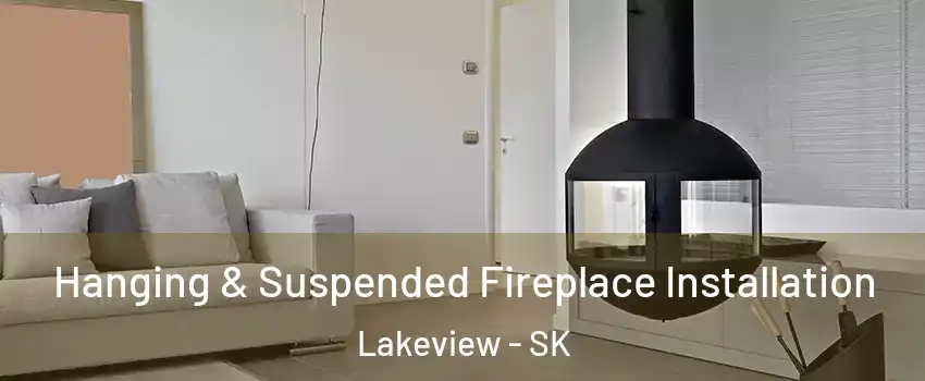 Hanging & Suspended Fireplace Installation Lakeview - SK