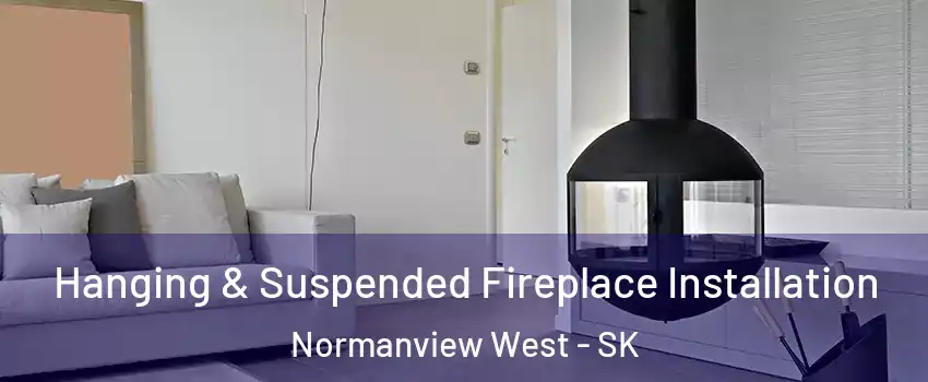 Hanging & Suspended Fireplace Installation Normanview West - SK