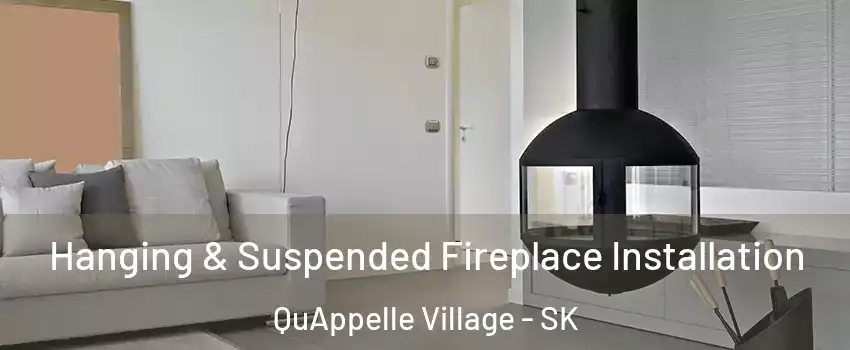 Hanging & Suspended Fireplace Installation QuAppelle Village - SK