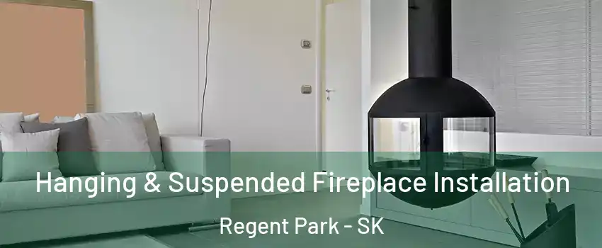 Hanging & Suspended Fireplace Installation Regent Park - SK