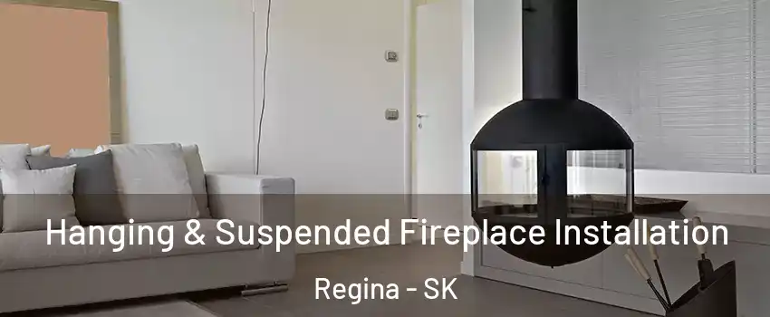 Hanging & Suspended Fireplace Installation Regina - SK