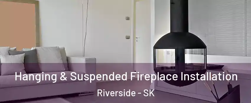 Hanging & Suspended Fireplace Installation Riverside - SK