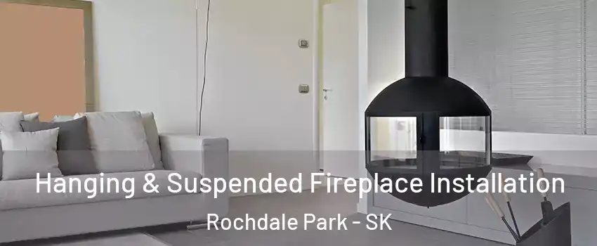 Hanging & Suspended Fireplace Installation Rochdale Park - SK