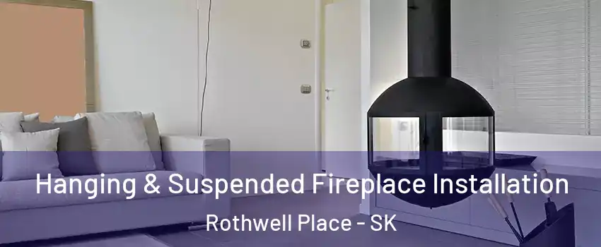 Hanging & Suspended Fireplace Installation Rothwell Place - SK