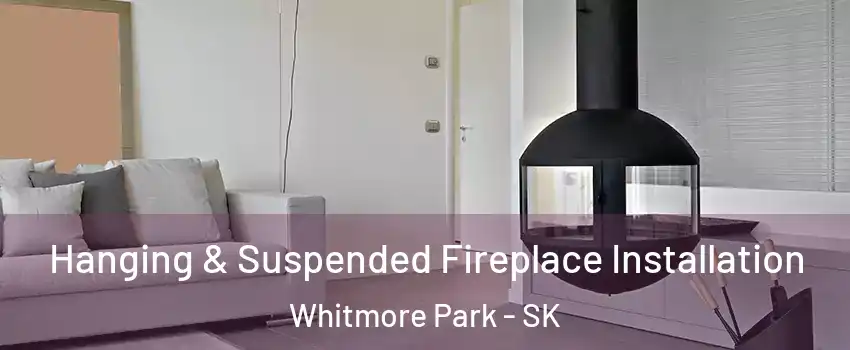 Hanging & Suspended Fireplace Installation Whitmore Park - SK