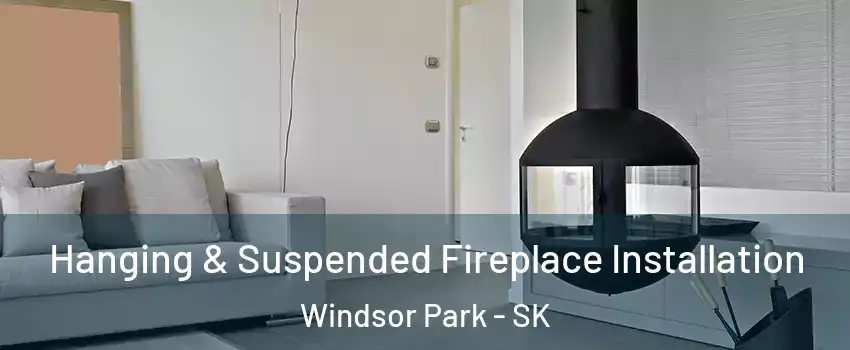 Hanging & Suspended Fireplace Installation Windsor Park - SK