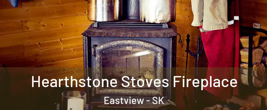 Hearthstone Stoves Fireplace Eastview - SK