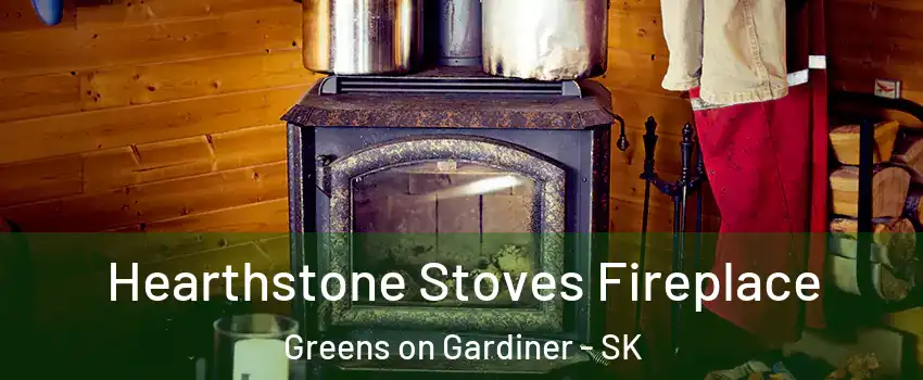Hearthstone Stoves Fireplace Greens on Gardiner - SK