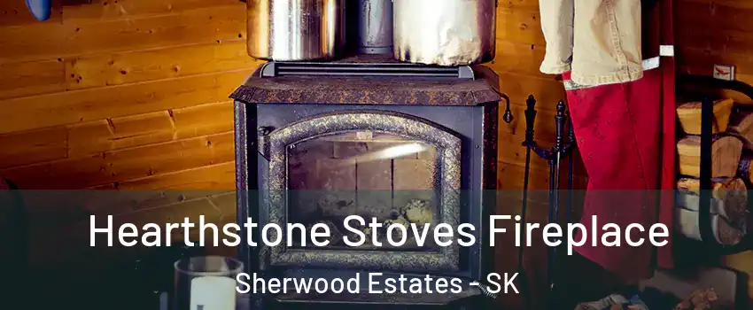 Hearthstone Stoves Fireplace Sherwood Estates - SK