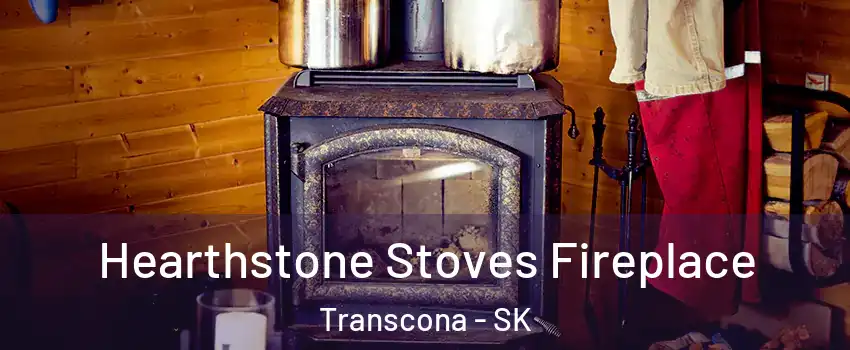 Hearthstone Stoves Fireplace Transcona - SK
