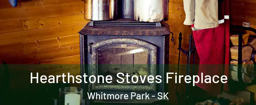Hearthstone Stoves Fireplace Whitmore Park - SK