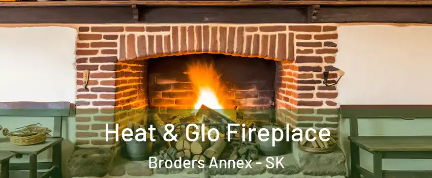  Heat & Glo Fireplace Broders Annex - SK
