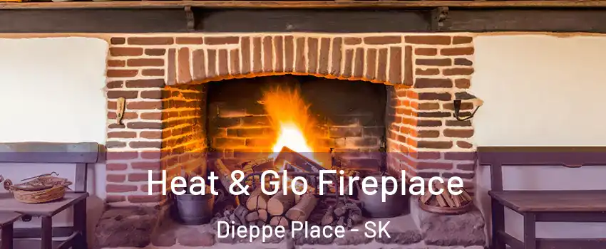  Heat & Glo Fireplace Dieppe Place - SK
