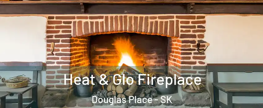  Heat & Glo Fireplace Douglas Place - SK