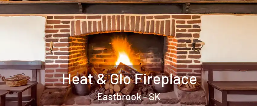  Heat & Glo Fireplace Eastbrook - SK