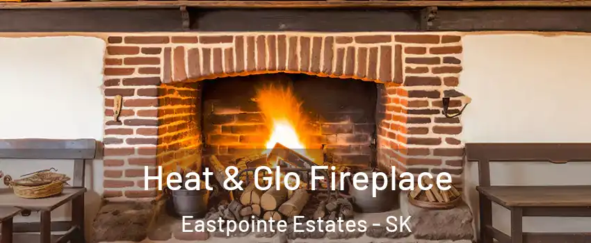  Heat & Glo Fireplace Eastpointe Estates - SK