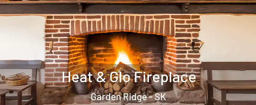  Heat & Glo Fireplace Garden Ridge - SK