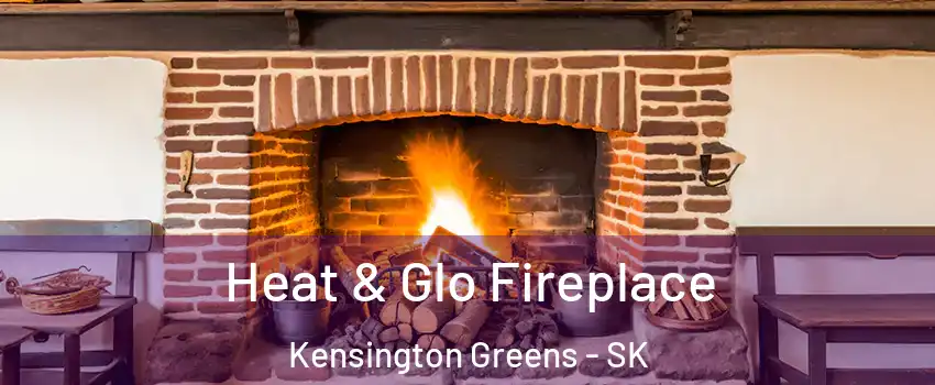  Heat & Glo Fireplace Kensington Greens - SK