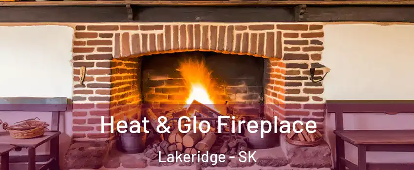  Heat & Glo Fireplace Lakeridge - SK