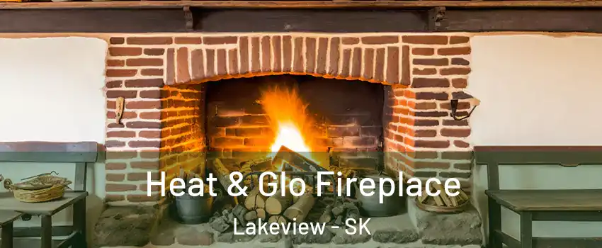  Heat & Glo Fireplace Lakeview - SK