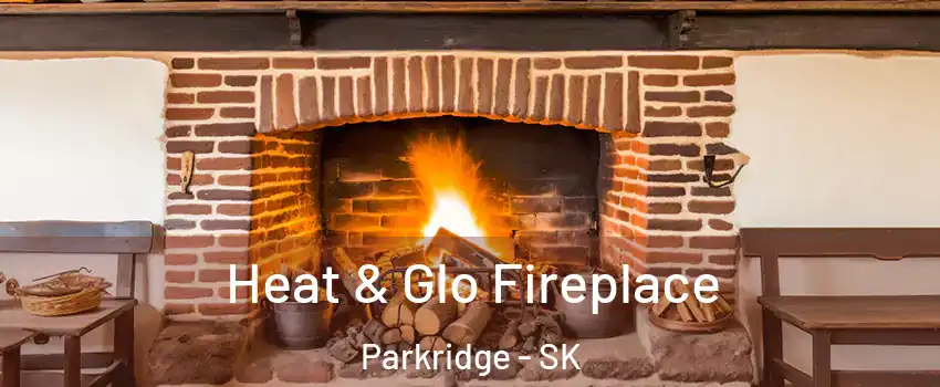  Heat & Glo Fireplace Parkridge - SK