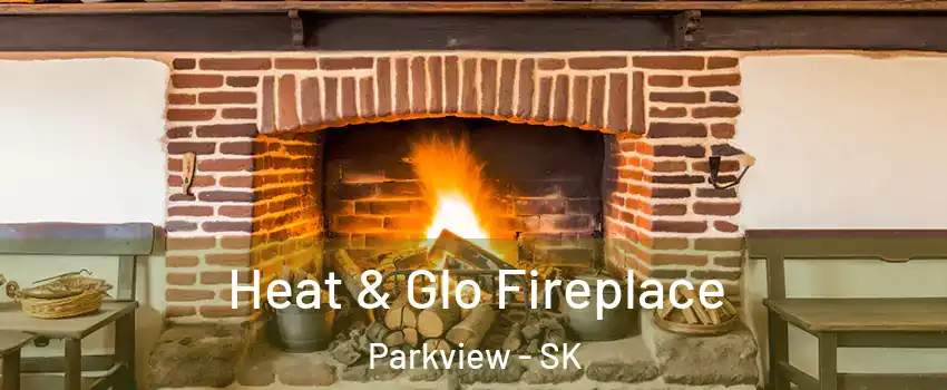 Heat & Glo Fireplace Parkview - SK