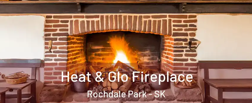  Heat & Glo Fireplace Rochdale Park - SK
