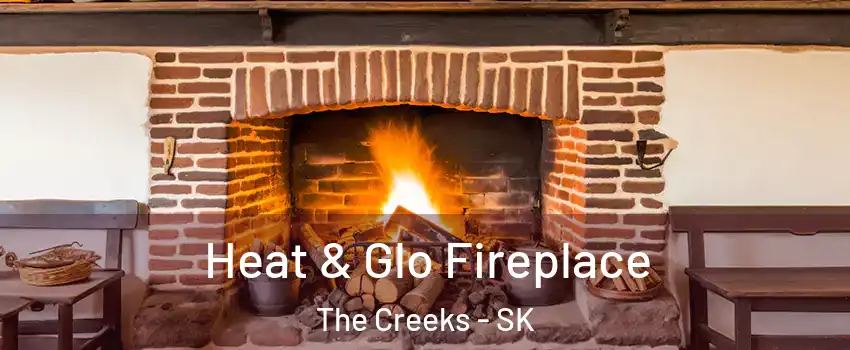  Heat & Glo Fireplace The Creeks - SK