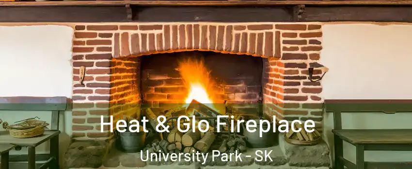  Heat & Glo Fireplace University Park - SK