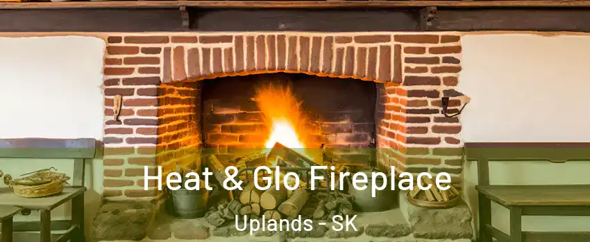  Heat & Glo Fireplace Uplands - SK